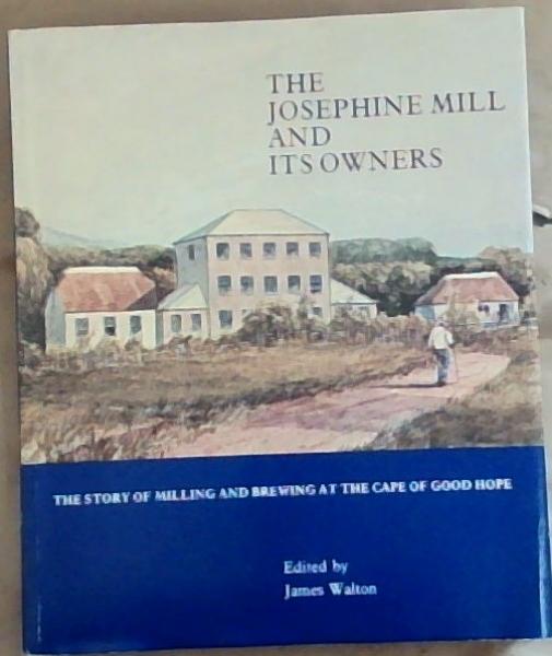 The Josephine Mill and its owners: The story of milling and brewing at the Cape of Good Hope (Limited)