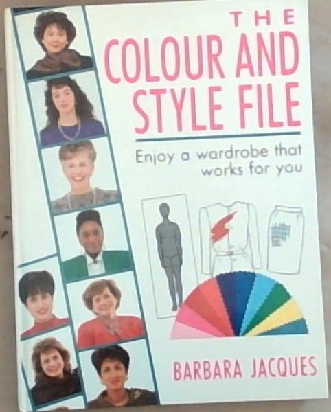 The Colour and Style File: Enjoy a Wardrobe That Works for You