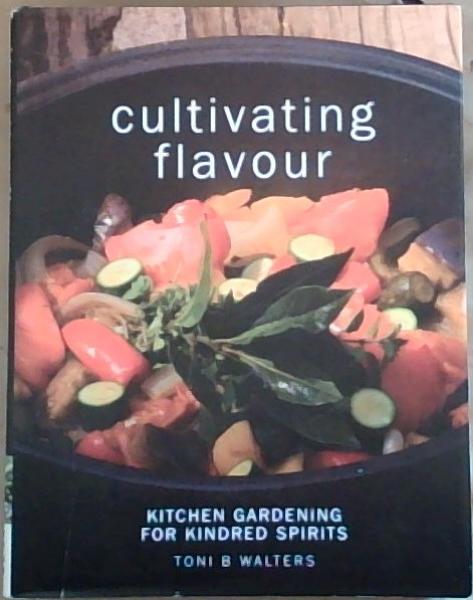 Cultivating Flavour : kitchen gardening for kindred spirits