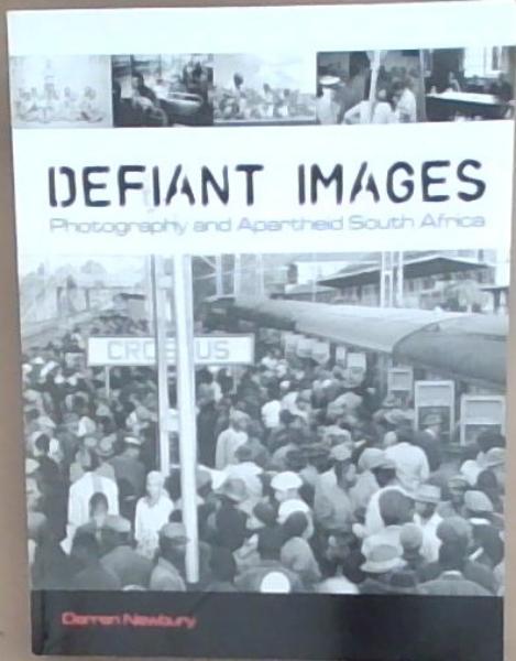 Defiant Images: Photography and Apartheid South Africa