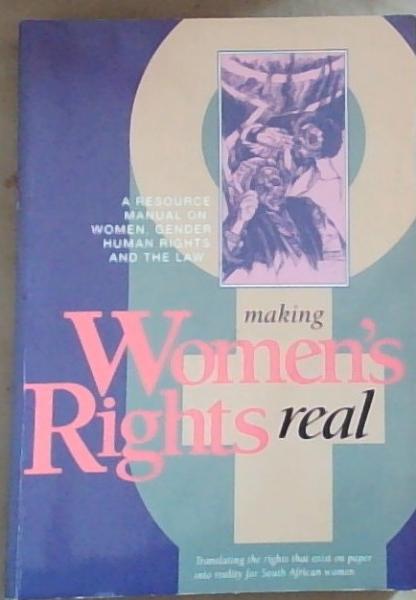 Image for Making Women's Rights Real: A Resources Manual on Women, Gender Human Rights and the Law Making Women's Rights Real: A Resources Manual on Women, Gender Human Rights and the Law
