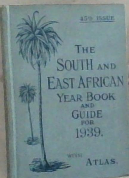 The South and East African Year Book and Guide for 1939 With Atlas