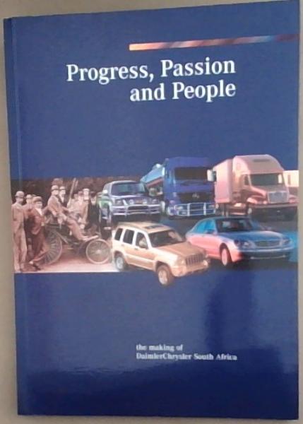 Progress, Passion And People : The Making Of DaimlerChrysler South Africa.