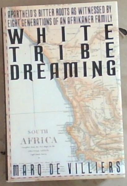 White Tribe Dreaming: Apartheid's Bitter Roots as Witnessed 8 Generations Afrikaner Family (Signed)