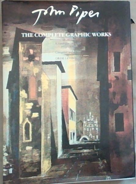 Image for John Piper: The Complete Graphic Works : A Catalog Raisonne, 1923-1983 John Piper: The Complete Graphic Works : A Catalog Raisonne, 1923-1983