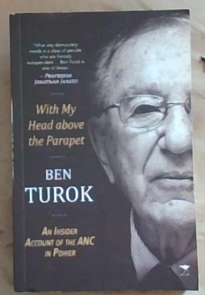With My Head above the Parapet: An Insider Account of the ANC in Power