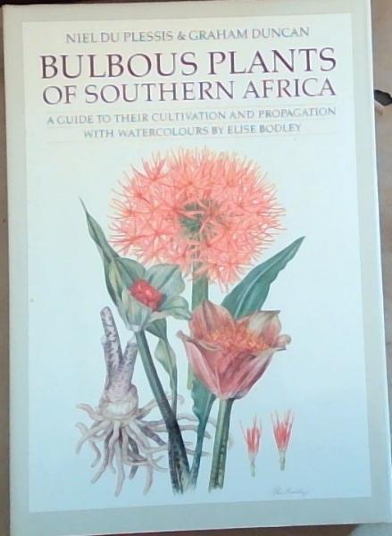 Bulbous Plants of Southern Africa: A Guide to Their Cultivation and Propagation