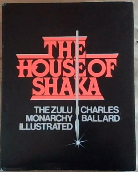 The house of Shaka: The Zulu monarchy illustrated