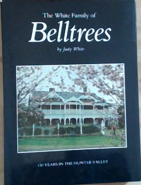 The White family of Belltrees: 150 years in the Hunter Valley