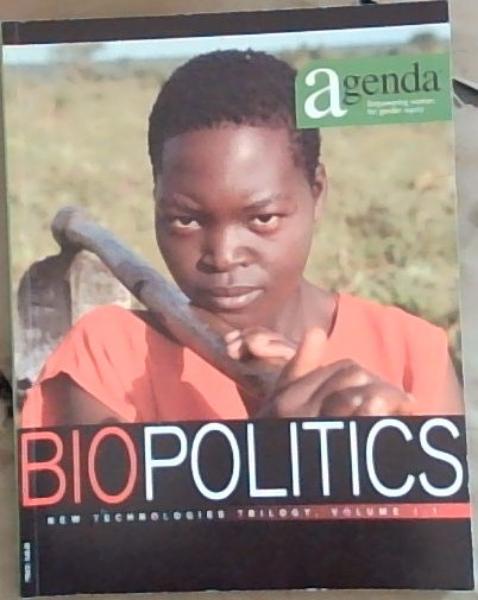 Agenda Empowering Women for Gender Equity No. 73 , 2007 Biopolitics, New Technologies Trilogy volume 1,1