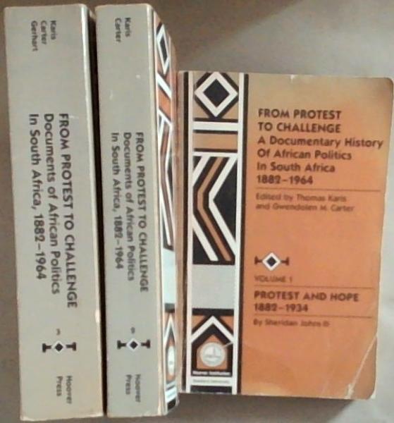 From Protest to Challenge: a documentary history of African Politics in South Africa ( 3 volumes, Volume 1- Protest and hope 1882-1934, Volume 2- Hope and challenge 1935-1952, Volume 3- Challenge and Violence 1953-1964