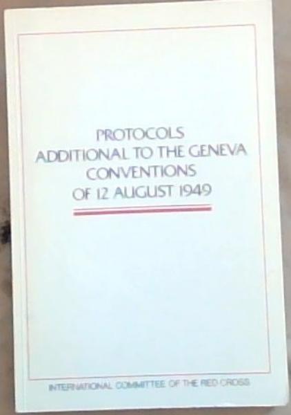 Protocols Additional to the Geneva Conventions of 12 August 1949