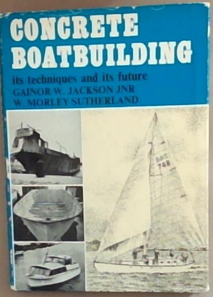Concrete boatbuilding;: Its technique and its future,