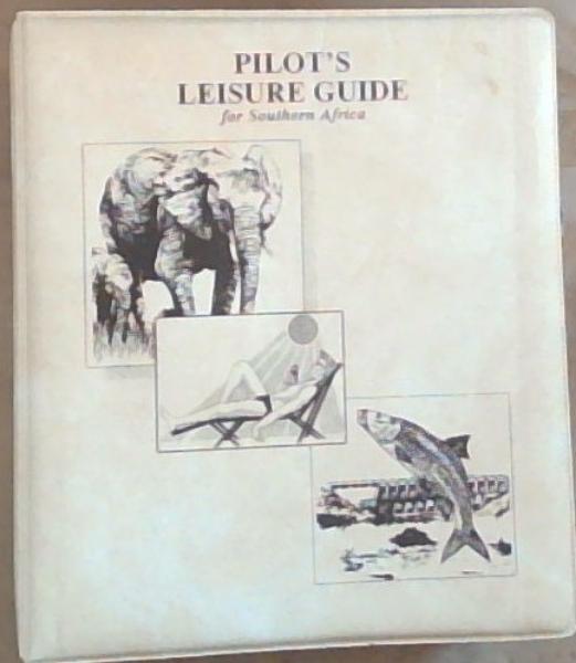Pilot's Leisure Guide for Southern Africa: Airfield Information and Fly-In Destinations