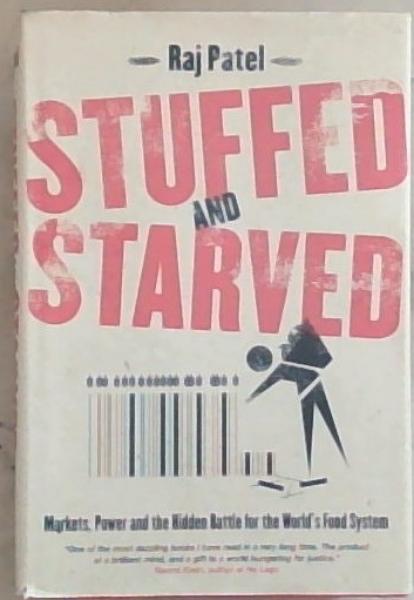 Stuffed and Starved: Markets, Power and the Hidden Battle for the World Food System