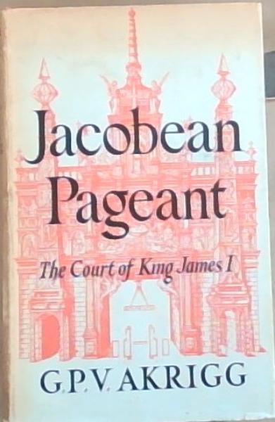 Jacobean Pageant or The court of King James 1