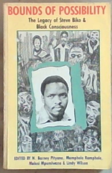 Bounds of Possibility: The Legacy of Steve Biko and Black Consciousness