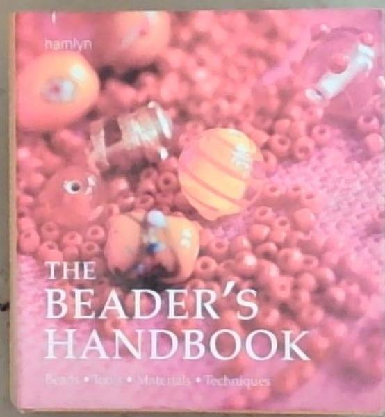 The Beader's Handbook: beads, tools, materials, techniques