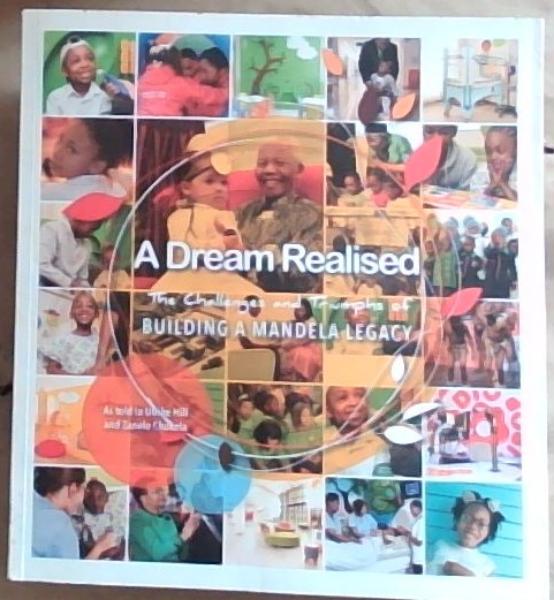 Image for A Dream Realised: The Challenges and Triumphs of Building a Mandela Legacy (Signed by author Ulrike Hill) A Dream Realised: The Challenges and Triumphs of Building a Mandela Legacy (Signed by author Ulrike Hill)