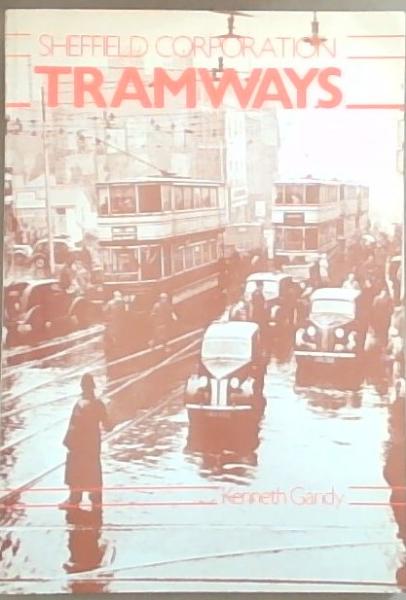 Sheffield Corporation Tramways: An Illustrated History