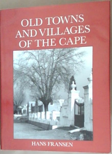 Old Towns and Villages of the Cape: A Survey of the Origin and Development of Towns, Villages and Hamlets at the Cape of Good Hope