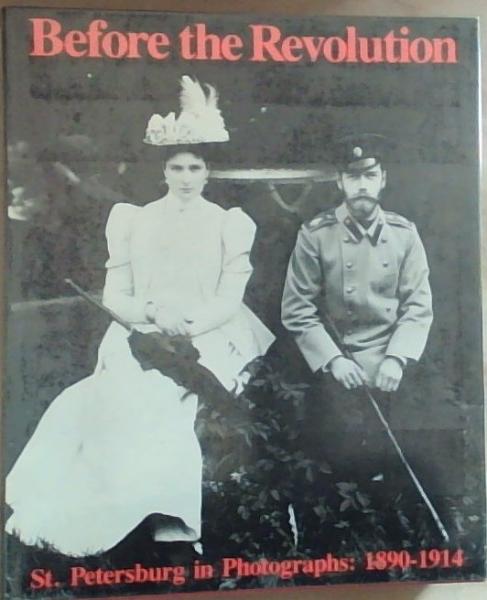 Before the Revolution: St. Petersburg in Photographs : 1890-1914