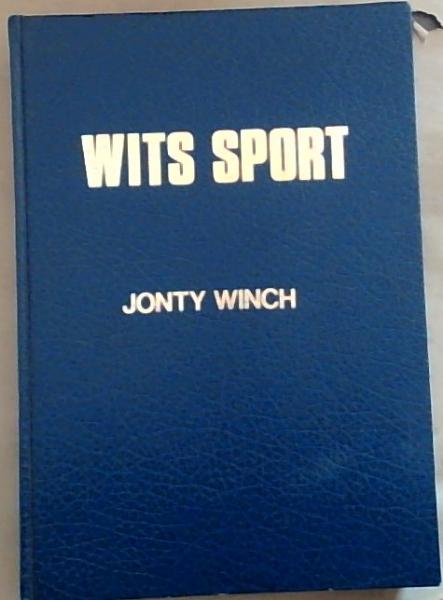 Wits Sport : An Illustrated History of Sport at the University of the Witwatersrand, Johannesburg