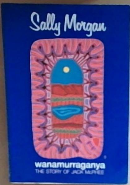 Wanamurraganya: The story of Jack McPhee