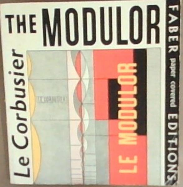 The Modulor : a harmonious measure to the human scale universally applicable to architecture and mechanics