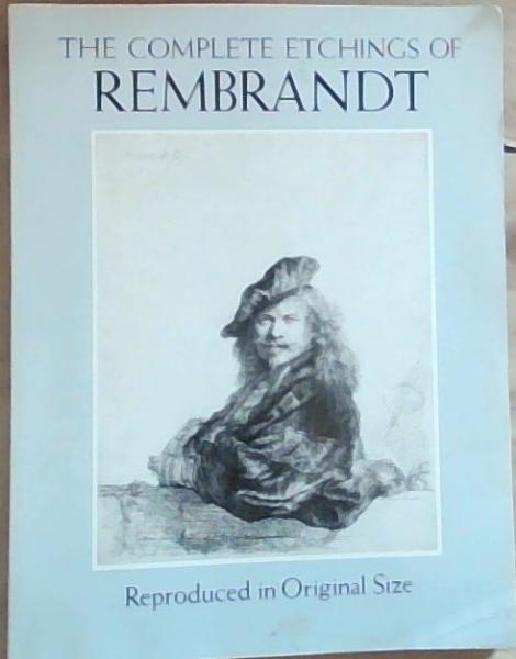 The Complete Etchings of Rembrandt: Reproduced in Original Size