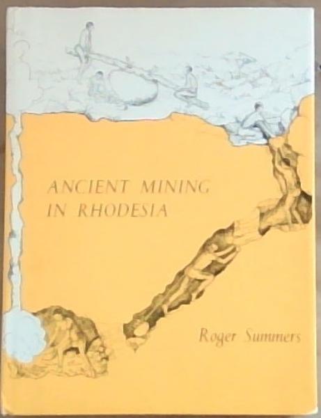 Ancient Mining in Rhodesia and adjacent areas (Museum Memoir No. 3)