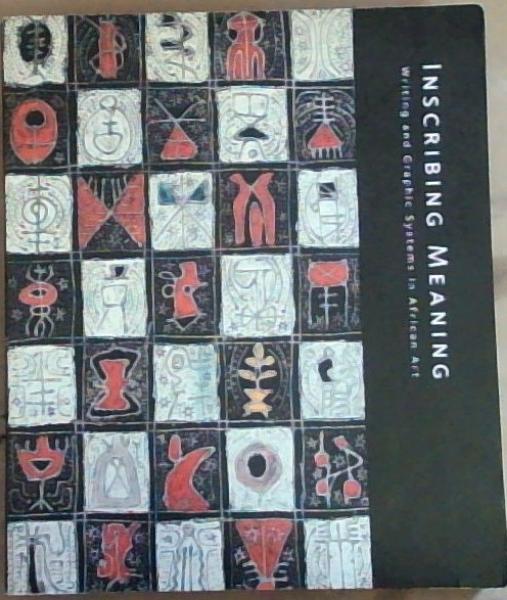Image for Inscribing Meaning: Writing and Graphic Systems in African Art Inscribing Meaning: Writing and Graphic Systems in African Art