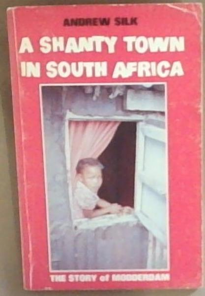 A Shanty Town in South Africa: The Story of Modderdam