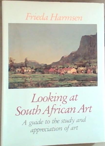Looking at South African Art: A guide to the study and appreciation of art