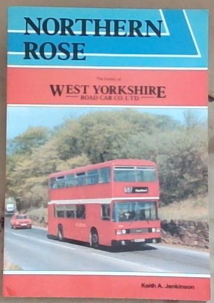 Northern rose;The history of West Yorkshire Road Car Co. Ltd.