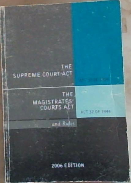 The Supreme Court Act, Act 59 of 1959 and the Magistrates' Courts Act, Act 32 of 1944 and Rules