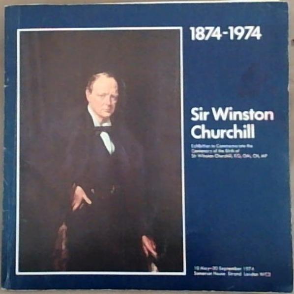 Sir Winston Churchill 1874 - 1974 . exhibition to commemorate the centenary of the birth of Sir Winston Churchill . 10 May - 30 September 1974. Somerset House Strand, London.