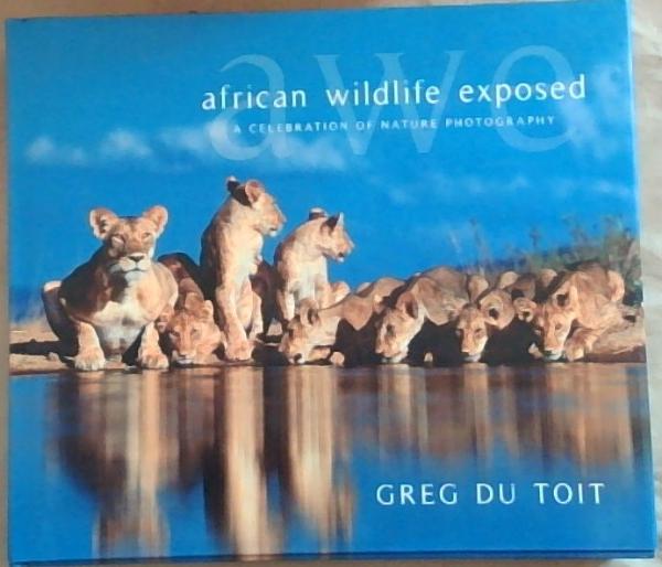 African wildlife exposed; A Celebration of Nature Photography