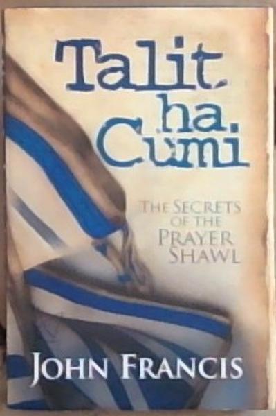 Talit ha Cumi: The Secrets of the Prayer Shawl