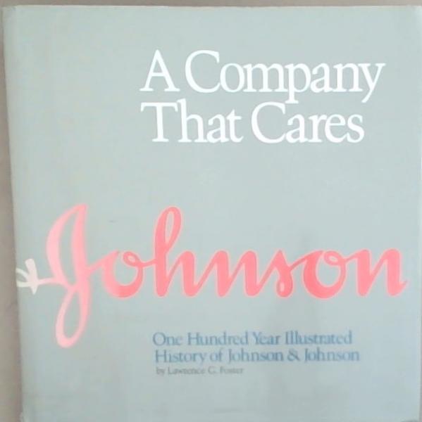 A Company That Cares: One Hundred Year Illustrated History of Johnson & Johnson