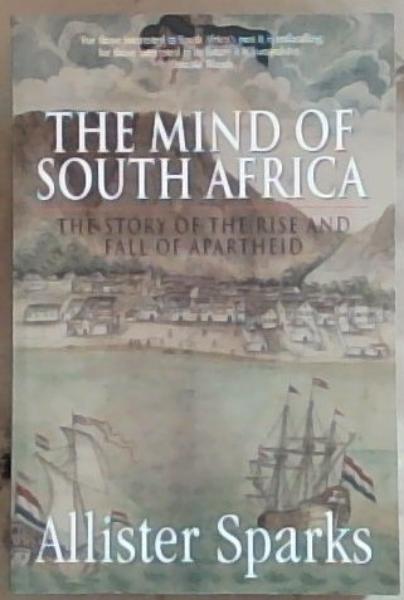 The mind of South Africa: The story of the rise and fall of apartheid