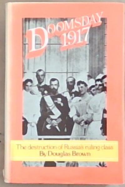 Doomsday 1917: The destruction of Russia's ruling class