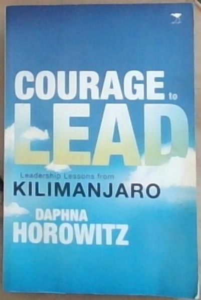 Courage to Lead: Leadership Lessons from Kilimanjaro [signed]