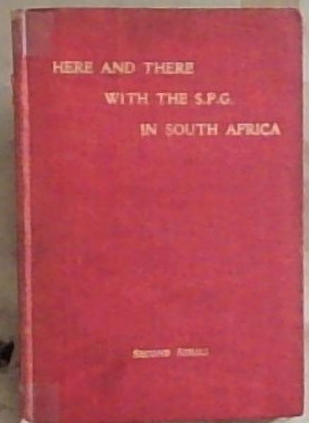 Here and There with the S.P.G. in South Africa Second Series