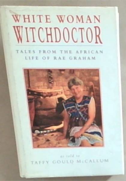White Woman Witchdoctor: Tales from the African Life of Rae Graham