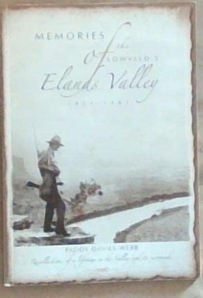 Memories of the Lowveld's Elands Valley 1854-1983: Reflections of a lifetime in the Valley and its surrounds