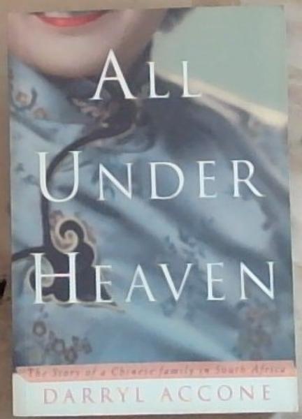 All Under Heaven; The story of a Chinese family in South Africa