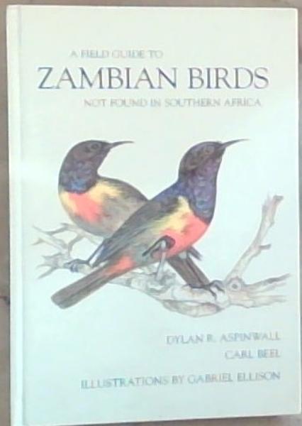 A Field Guide to Zambian Birds not found in Southern Africa