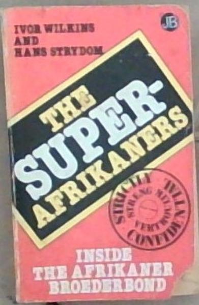 The Super-Afrikaaners: Inside the Afrikaner Broederbond