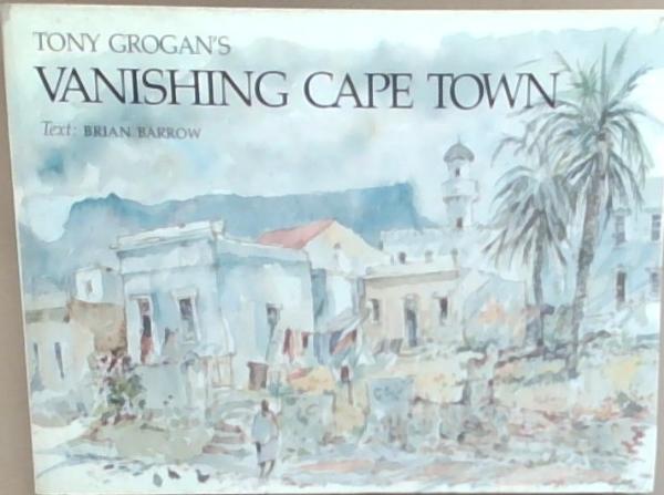 Tony Grogan's Vanishing Cape Town